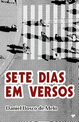 Sete dias em versos – Daniel Bosco de Melo