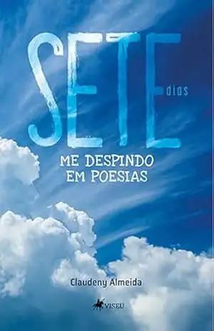 Sete dias: Me despindo em Poesias - Claudeny Almeida