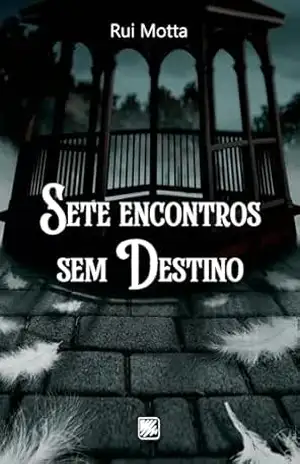 SETE ENCONTROS SEM DESTINO – Rui Motta