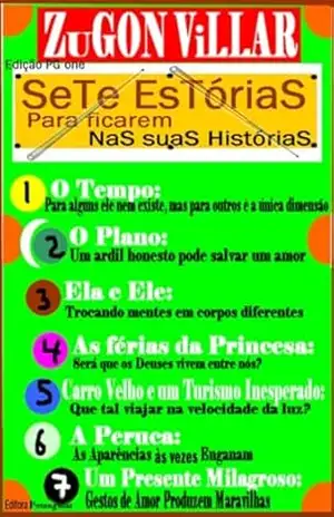Sete Estórias Para ficarem NaS suaS HistóriaS: O Tempo – O Plano – Ela e Ele – As férias da Princesa – Carro Velho e um Turismo inesperado – A Peruca – Um Presente Milagroso - Zugon  Villar