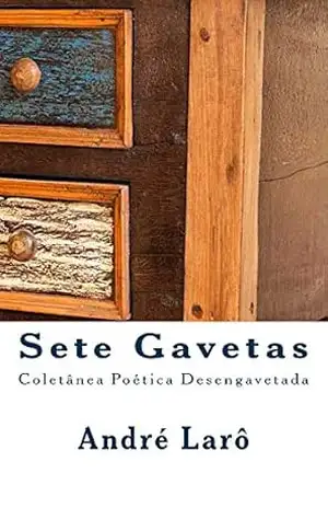 Sete Gavetas: Coletânea Poética Desengavetada – André Larô