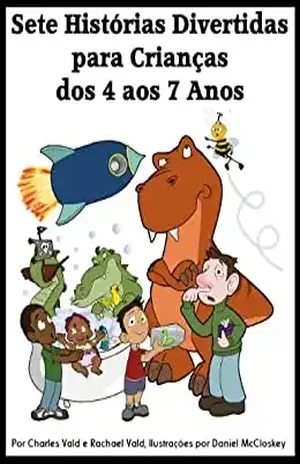 Sete Histórias Divertidas para Crianças dos 4 aos 7 Anos - Charles Vald