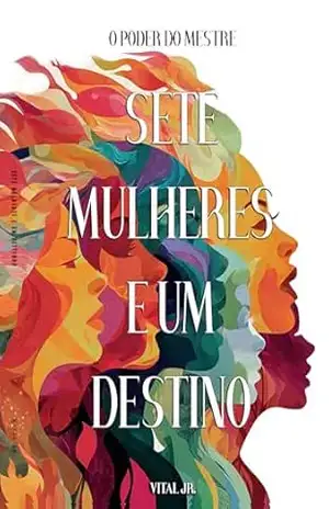 Sete Mulheres e um Destino: O poder do Mestre – Vital Jr.