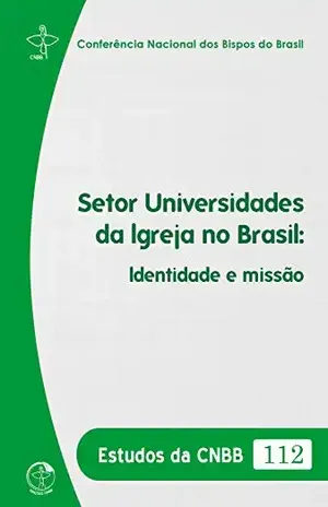 Setor Universidades da Igreja no Brasil: Identidade e missão – Conferência Nacional dos Bispos do Brasil