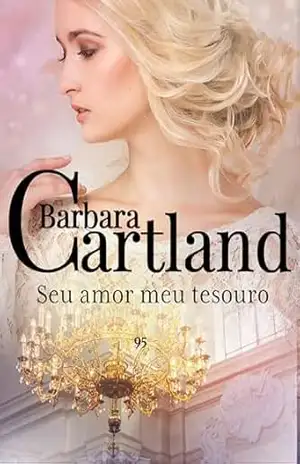 Seu amor meu tesouro (A Eterna Coleção de Barbara Cartland) – Barbara Cartland