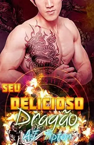 Seu Delicioso Dragão: Um Romance Paranormal de Meio–Dragões e Meio–Tigres (Seu Dragão de Motocicleta) – AJ Tipton