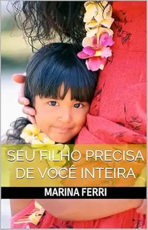 Seu filho precisa de você Inteira – MARINA FERRI