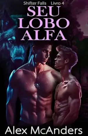 Seu Lobo Alfa: Romance MM com Lobisomens – Alex McAnders