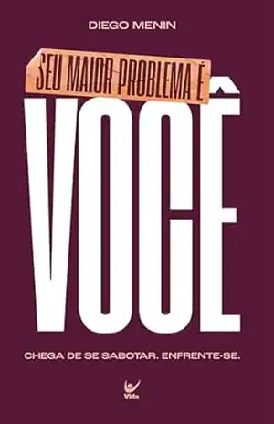 Seu maior problema é você – Diego Menin