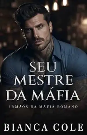 Seu Mestre da Máfia: Um Romance de uma Cativa da Máfia (Irmãos Da Máfia Romano) – Bianca Cole