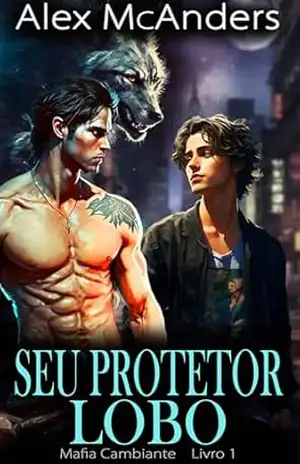 Seu Protetor Lobo: Romance MM de Lobisomem na Máfia – Alex McAnders