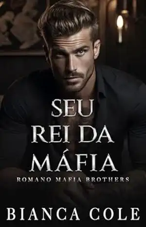 Seu Rei da Máfia: Um Romance de uma Cativa da Máfia (Irmãos Da Máfia Romano) – Bianca Cole