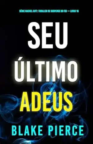 Seu Último Adeus (Série Rachel Gift: Thriller de Suspense do FBI — Livro 18) (Série Rachel Gift: Suspense de FBI) – Blake Pierce