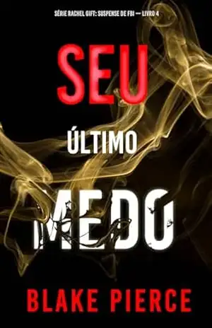 Seu Último Medo (Série Rachel Gift: Suspense de FBI — Livro 4) – Blake Pierce