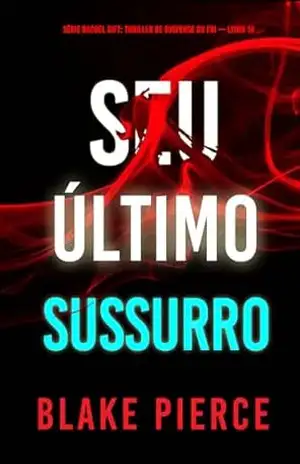Seu Último Sussurro (Série Rachel Gift: Thriller de Suspense do FBI — Livro 14) (Série Rachel Gift: Suspense de FBI) – Blake Pierce