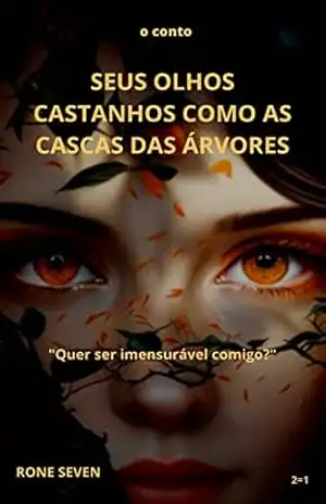 Seus olhos castanhos como as cascas das árvores – Rone Seven