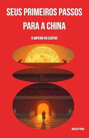 Seus primeiros passos para a china: O Imperio do Centro – Wesley Pena