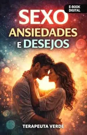 SEXO–ANSIEDADES e DESEJOS: CRESCER É ENTENDER – joão vasconcellos TERAPEUTA  VERDE