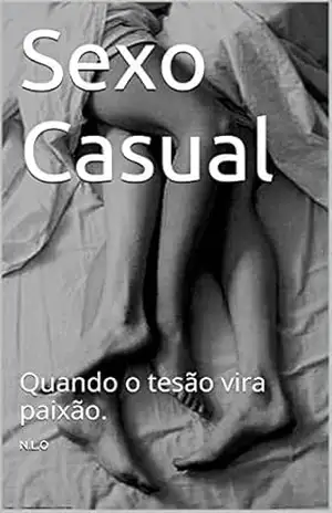 Sexo Casual: Quando o tesão vira paixão. – N.L.O