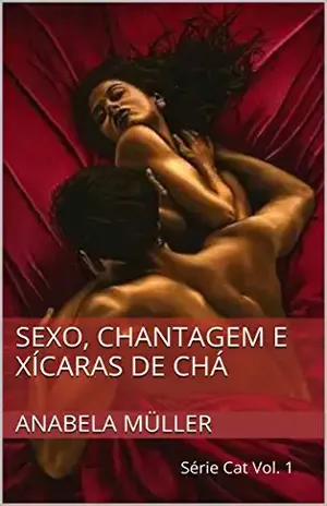 Sexo, chantagem e xícaras de chá: Série Cat Vol. 1 - Anabela Müller