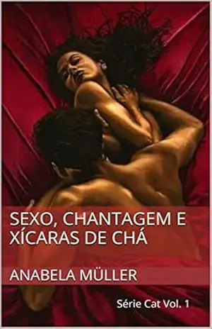 Sexo, chantagem e xícaras de chá: Série Cat Vol. 1 – Anabela Müller