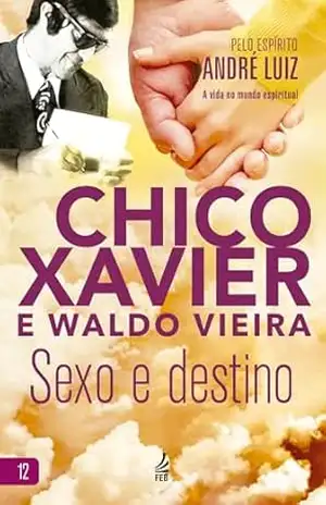 Sexo e destino (A vida no mundo espiritual Livro 8) – Francisco Cândido Xavier (Autor)