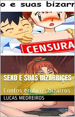 Sexo e suas bizarriçes: Contos eróticos bizarros – Lucas  Medreiros