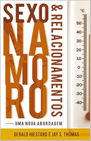 Sexo, namoro e relacionamentos: Uma nova abordagem – Gerald Hiestand