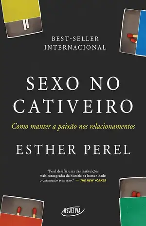 Sexo no cativeiro: Como manter a paixão nos relacionamentos - Esther Perel