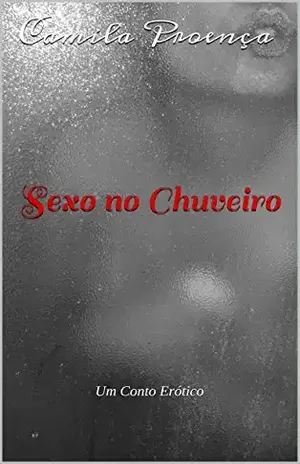 Sexo no Chuveiro: Um Conto Erótico – Camila Proença