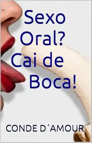 Sexo Oral? Cai de Boca! – CONDE D´AMOUR