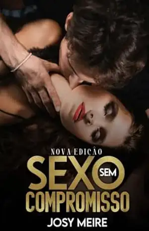 Sexo sem compromisso: Nova Edição – Josy Meire