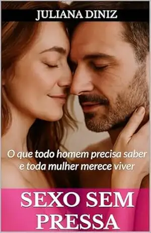 Sexo Sem Pressa: O que todo homem precisa saber e toda mulher merece viver (Descobrindo o Prazer Sem Tabus) – Juliana Diniz