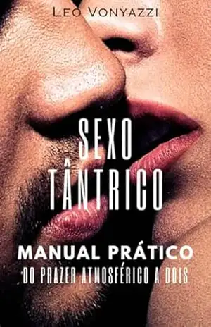 Sexo Tântrico: O Manual do Prazer Atmosférico: VOLUME 1 – Leo Vonyazzi