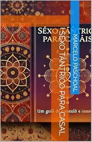 Sexo tântrico para casal – Marcelo  Paschoal