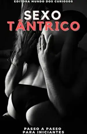 Sexo Tântrico: Passo a Passo para iniciantes – Editora Mundo dos Curiosos