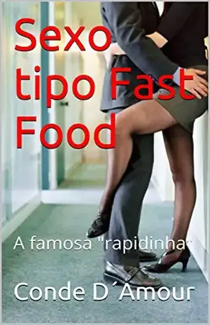 Sexo tipo Fast Food: A famosa "rapidinha" - EDUARDO RIBEIRO ASSIS