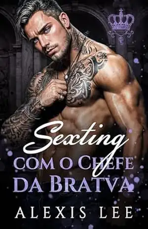 Sexting com o Chefe da Bratva: Uma diferença de idade, número errado, sexting, romance da máfia (Série Mensagens da Meia–Noite Livro 2) – Alexis Lee