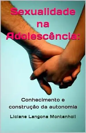 Sexualidade na Adolescência:: Conhecimento e construção da autonomia – Liciane  Langona Montanholi