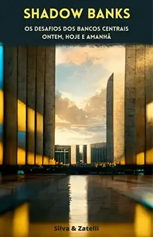 Shadow Banks: Os desafios dos bancos centrais ontem, hoje e amanhã – Elder Silva