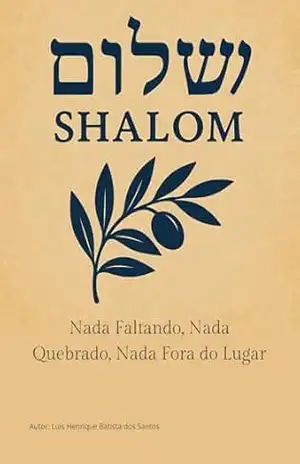 SHALOM: Nada Faltando, Nada Quebrado, Nada Fora do Lugar - Luís Henrique Batista dos Santos
