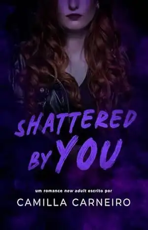 Shattered By You (Duologia By You Livro 2) – Camilla Carneiro