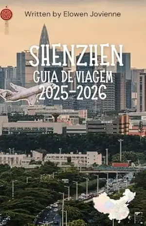 SHENZHEN GUIA DE VIAGEM 2025–2026 – Elowen  Jovienne