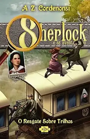Sherlock e os aventureiros: o resgate sobre trilhos – A.Z. Cordenonsi
