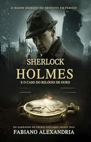 Sherlock Holmes: E o caso do Relógio de Ouro – Fabiano  Alexandria