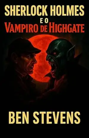 Sherlock Holmes e o Vampiro de Highgate (Os Mistérios de Sherlock Holmes) – Ben Stevens