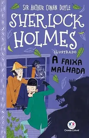 Sherlock Holmes Ilustrado – A faixa malhada – Arthur Conan Doyle