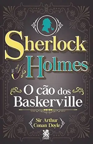 Sherlock Holmes O Cão dos Baskerville: O Cão dos Baskerville – Arthur Conan Doyle