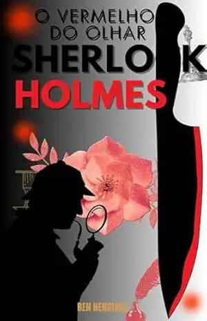 Sherlock Holmes: O Vermelho do Olhar - Benedito Henrique Jr