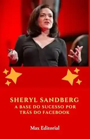 Sheryl Sandberg: A Base do Sucesso por Trás do Facebook (Aprendendo Com as Mais Brilhantes Mentes – Lições de Negócios & Vida) – MAX EDITORIAL